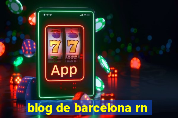 blog de barcelona rn